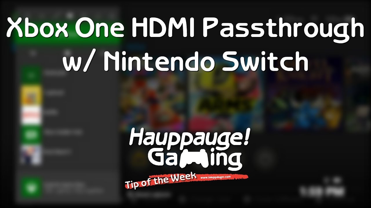 Xbox One HDMI Passthrough w/ Nintendo Switch: Tip of the Week