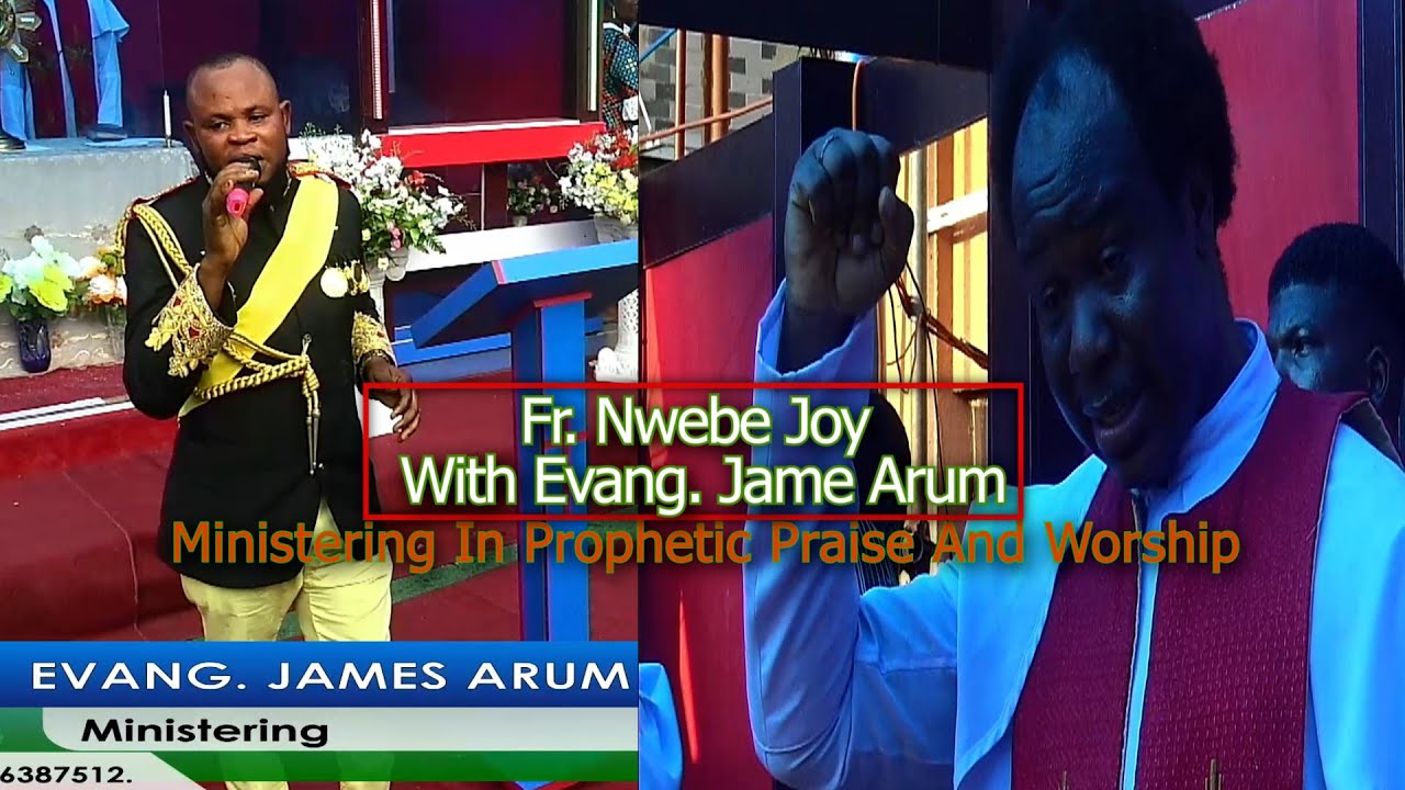 Fr  Nwebe Joy  With Evang  Jame Arum Ministering In Prophetic Praise And Worship