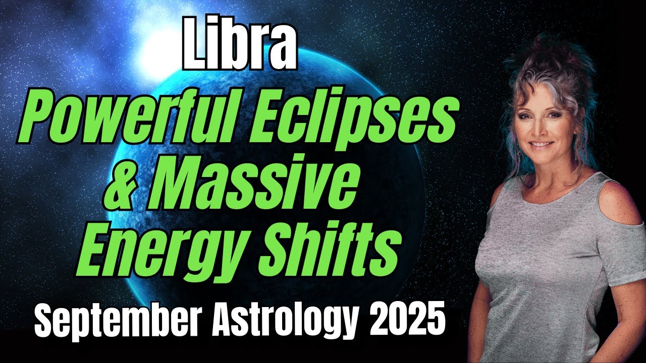 Libra September 2025 Forecast &ndash; Powerful Eclipses & Massive Energy Shifts