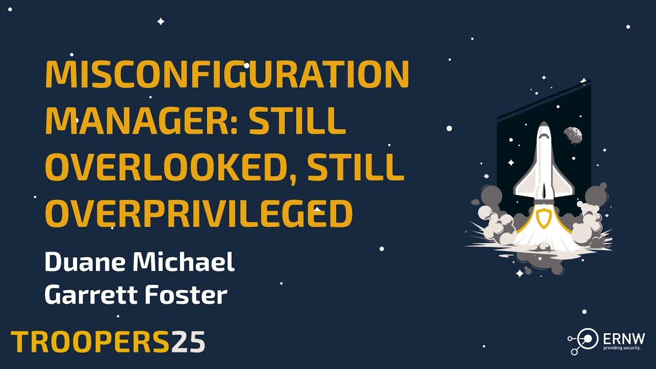 TROOPERS25: Misconfiguration Manager - Still Overlooked, Still Overprivileged