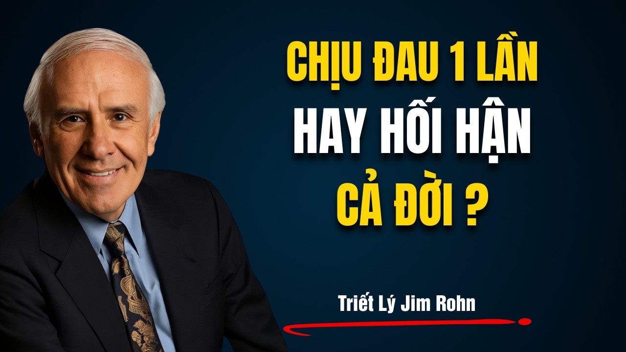 Kỷ Luật Bản Thân: Chịu Đau 1 Lần Hay Hối Hận Cả Đời? | Triết Lý Jim Rohn