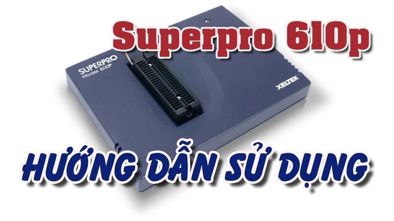 Xeltek Superpro 610p hướng dẫn sử dụng (0386088311)