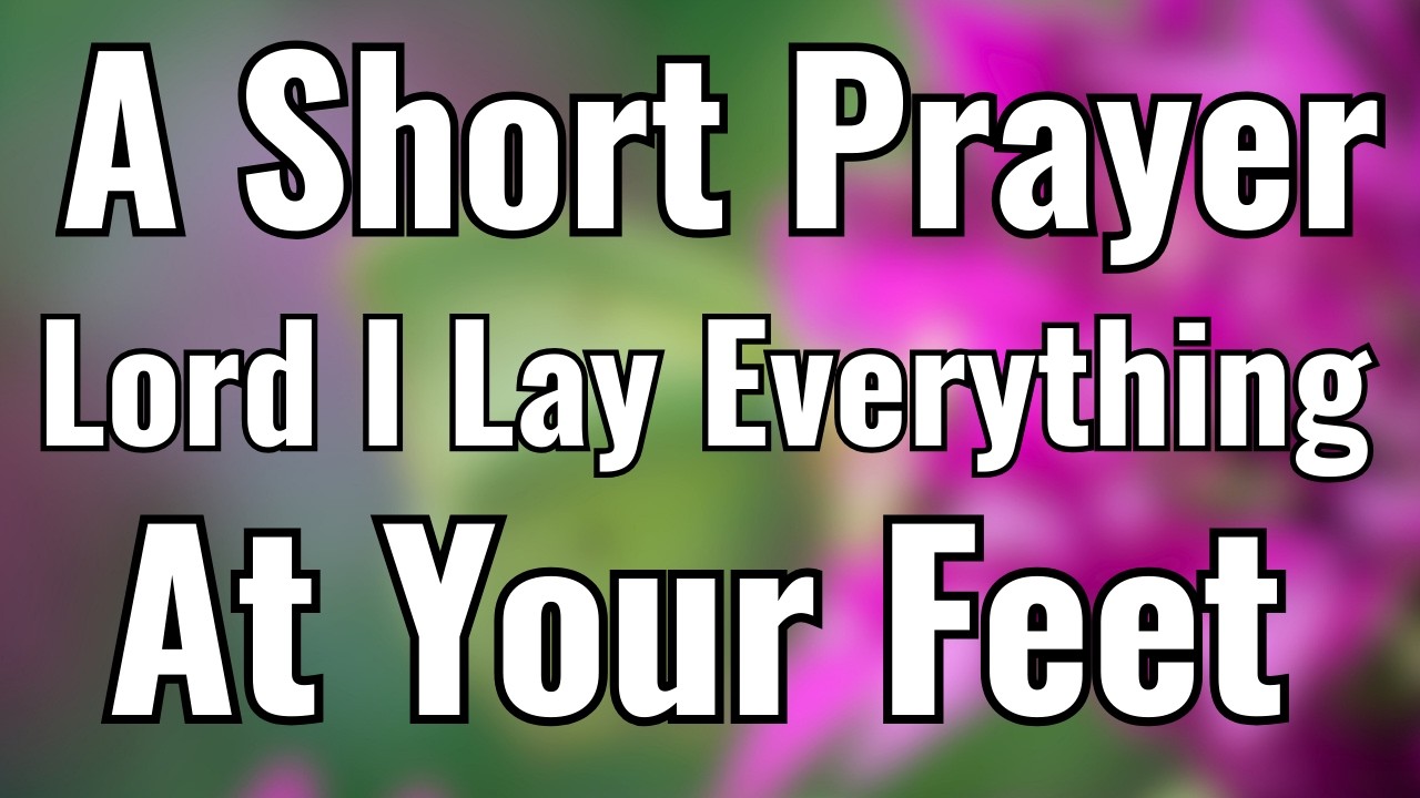 Lord, I Lay Everything At Your Feet 🙏 | Protect Me Lord... A Short Morning Prayer