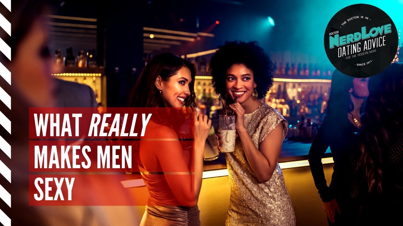 What REALLY Makes A Man Attractive? | Paging Dr. NerdLove