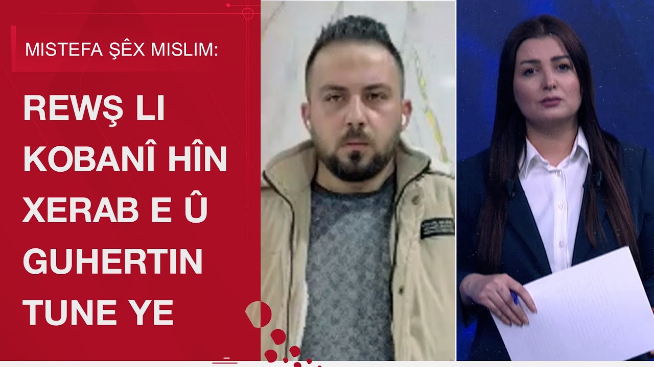 Mistefa Şêx Mislim: Rewş li Kobanî hîn xerab e û guhertin tune ye