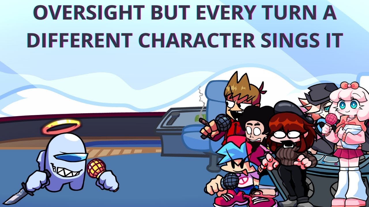 Oversight But Every Turn A Different Character Sings It 🎶🎶