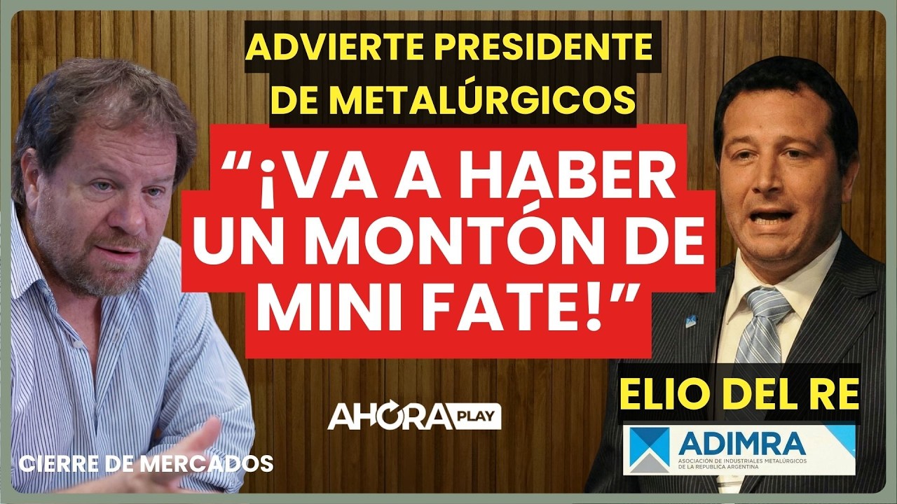 “¡VA A HABER UN MONTÓN de MINI FATE!”: ADVERTENCIA del PRESIDENTE de METALÚRGICOS | Carlos Burgueño