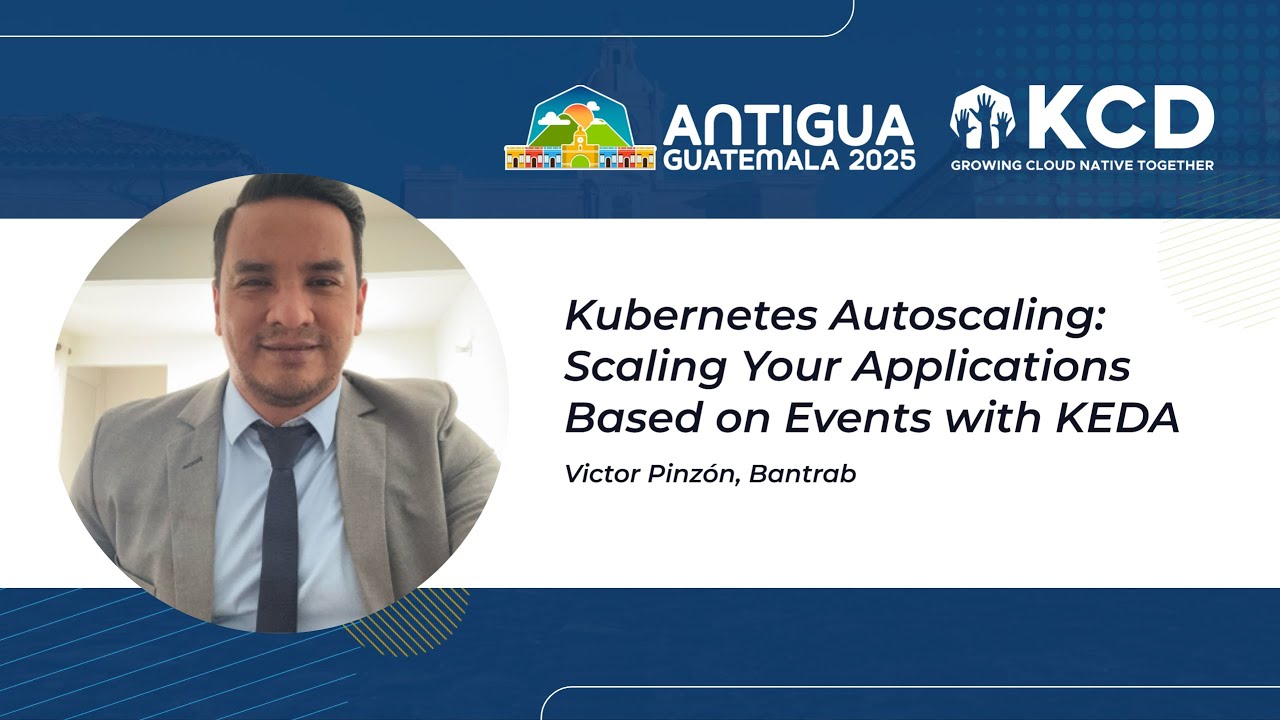 Kubernetes Autoscaling: Scaling Your Applications Based on Events with KEDA, Victor Pinzón