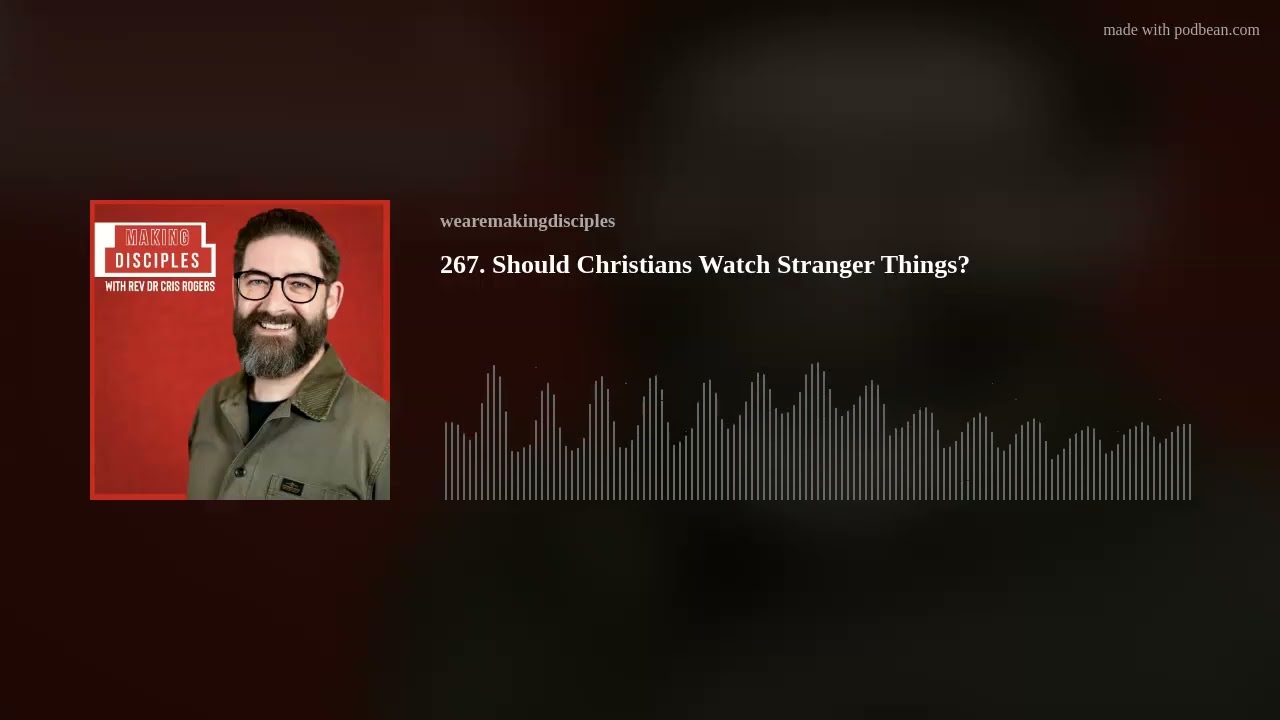 267. Should Christians Watch Stranger Things?
