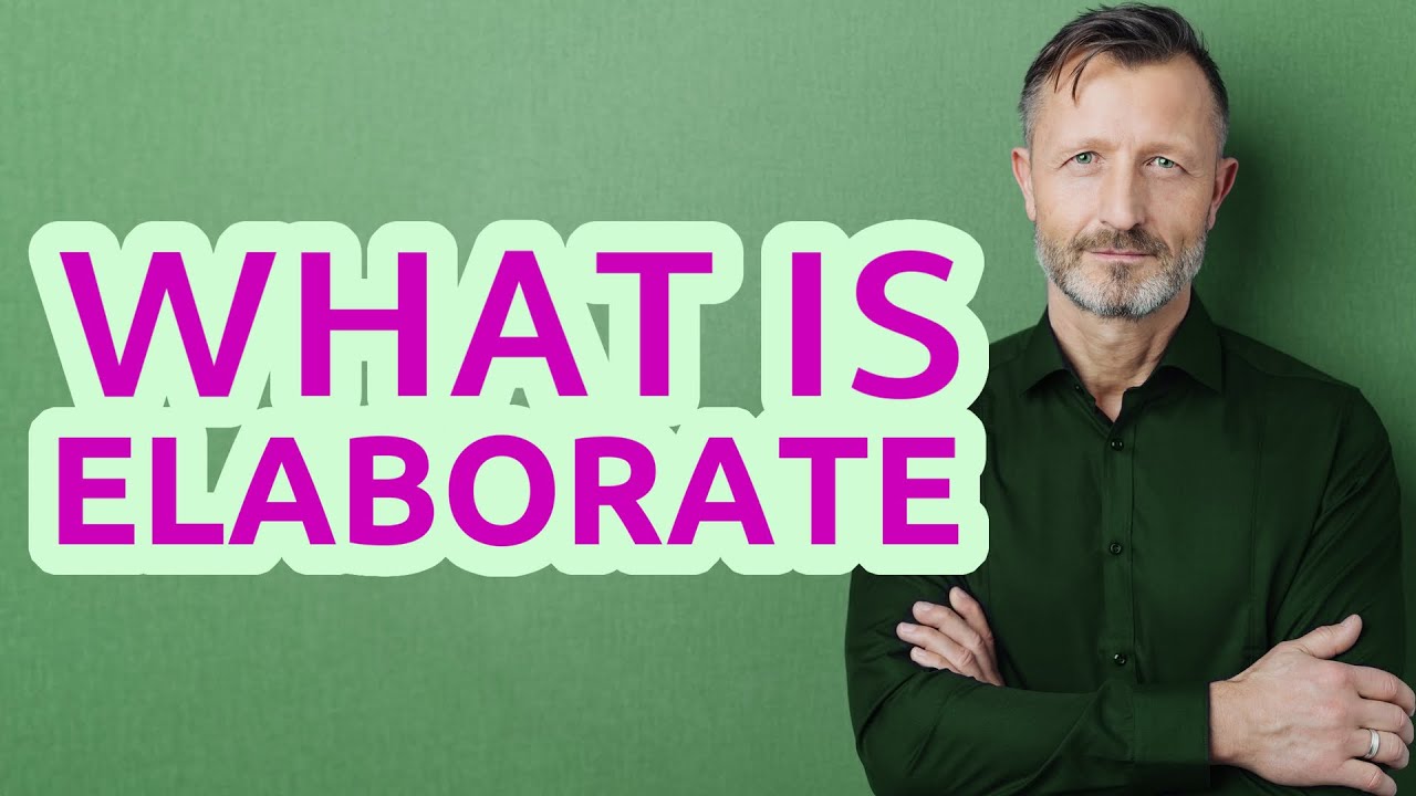 Elaborate | Meaning of elaborate
