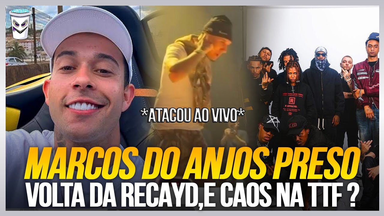 MARCOS DOS ANJOS PRESO POR LAVAGEM DE DINHEIRO CAOS NA TTF & SUPER NOVA ATACA RECAYD