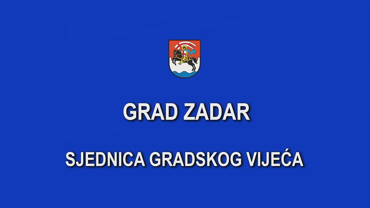 6. SJEDNICA GRADSKOG VIJEĆA GRADA ZADRA 1. DIO