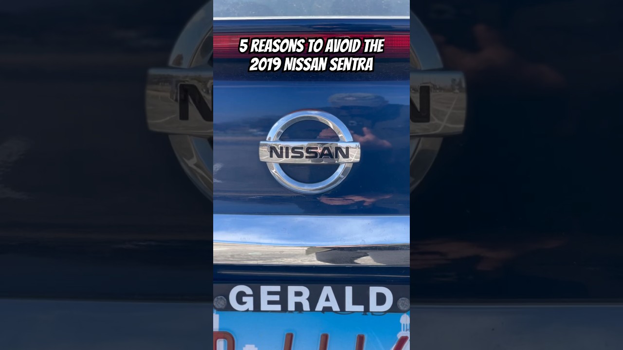 Top 5 Reasons Why You Should Avoid The 2019 Nissan Sentra