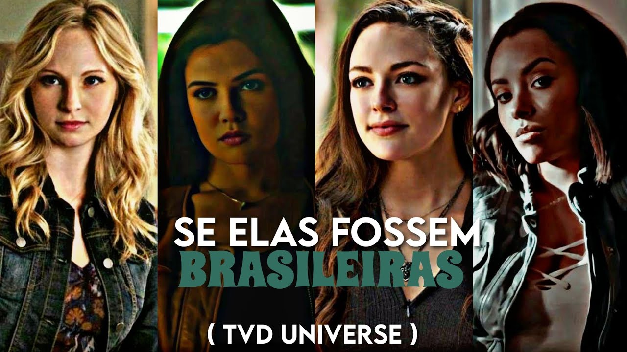 SE ELAS FOSSEM BRASILEIRAS#6 ( TVD UNIVERSE )