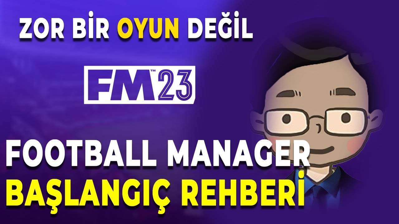 Football Manager BAŞLANGIÇ REHBERİ - Football Manager 2024'e Başlamadan Önce İzle!
