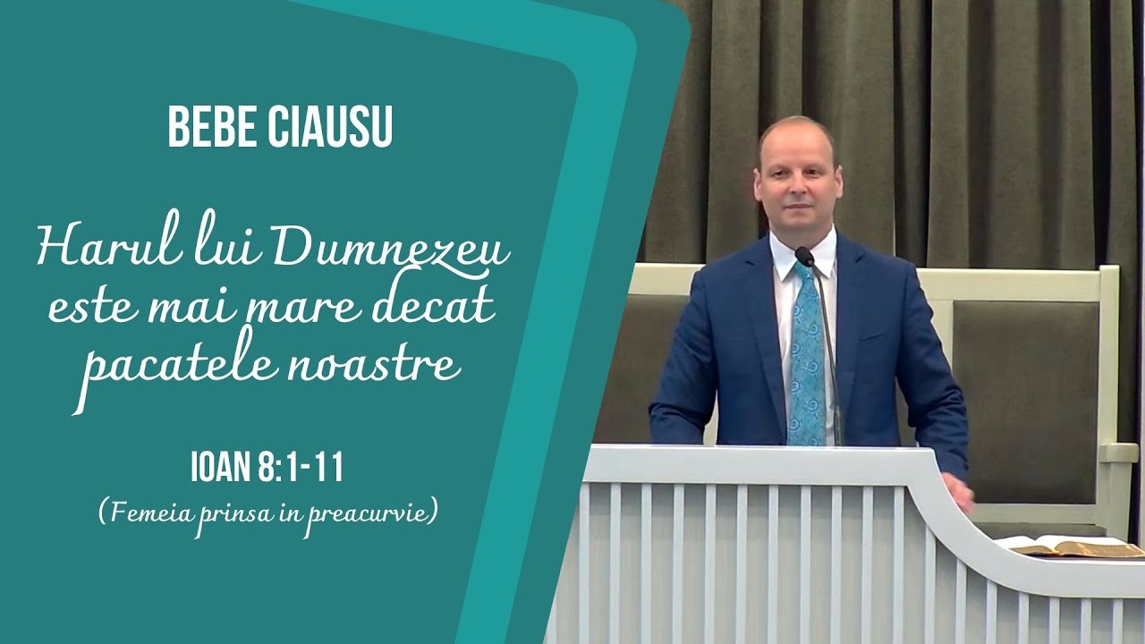 Bebe Ciausu | Harul lui Dumnezeu este mai mare decat pacatele noastre | Femeia prinsa in preacurvie