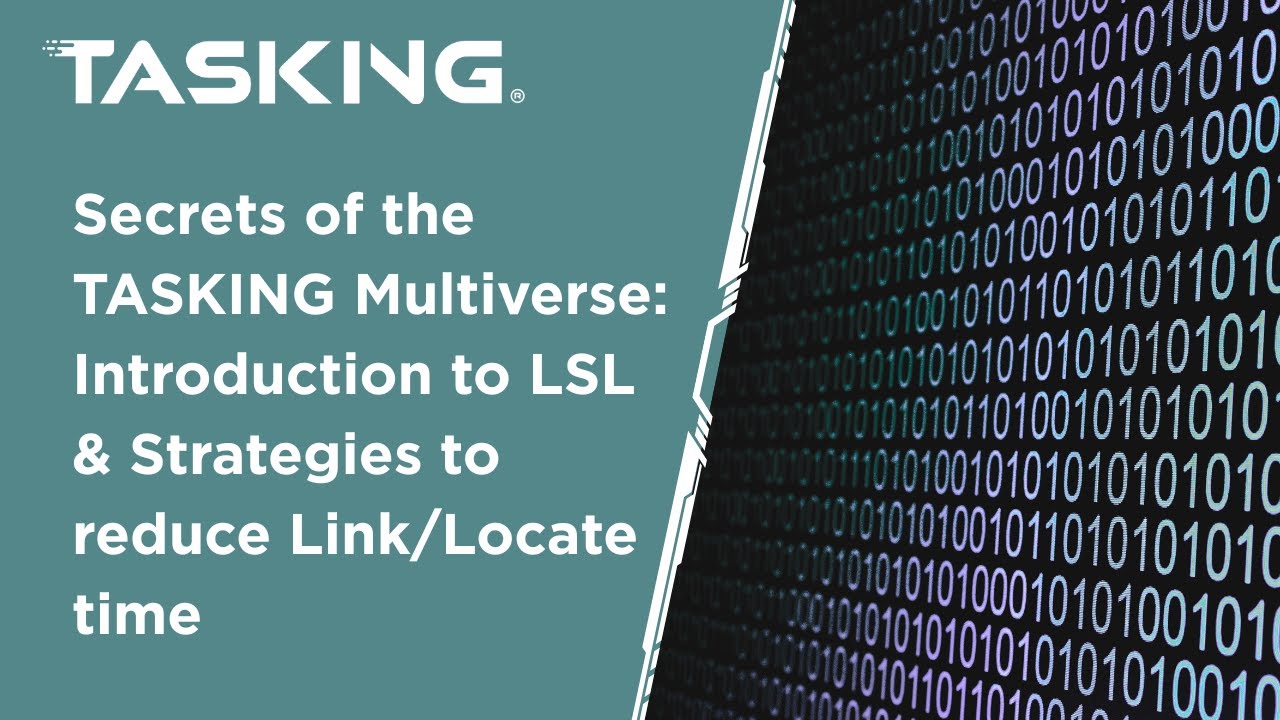 Secrets of the TASKING Multiverse: Introduction to LSL & Strategies to reduce Link/Locate time