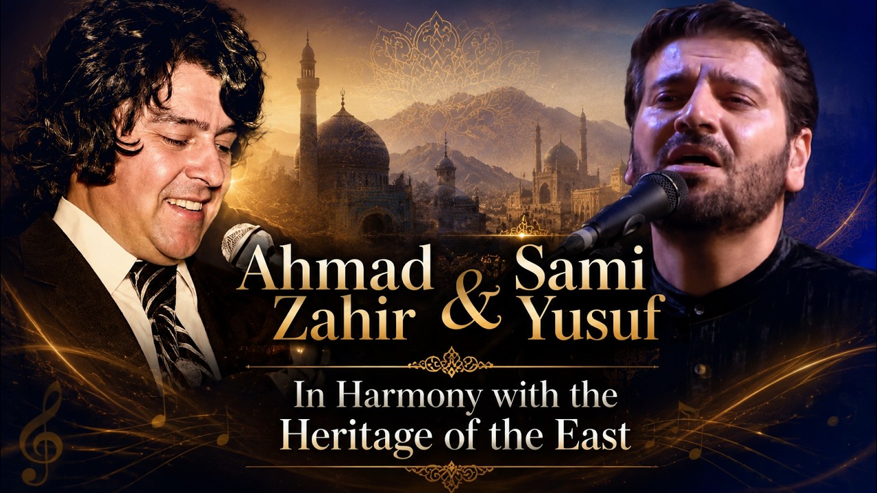 Ahmad Zahir & Sami Yusuf | In Harmony with the Heritage of the East