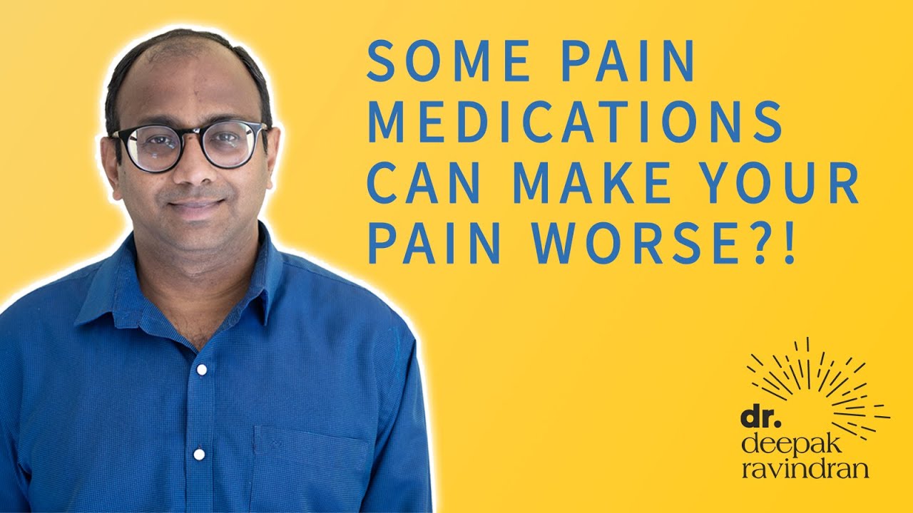 Some medications can make your pain worse??