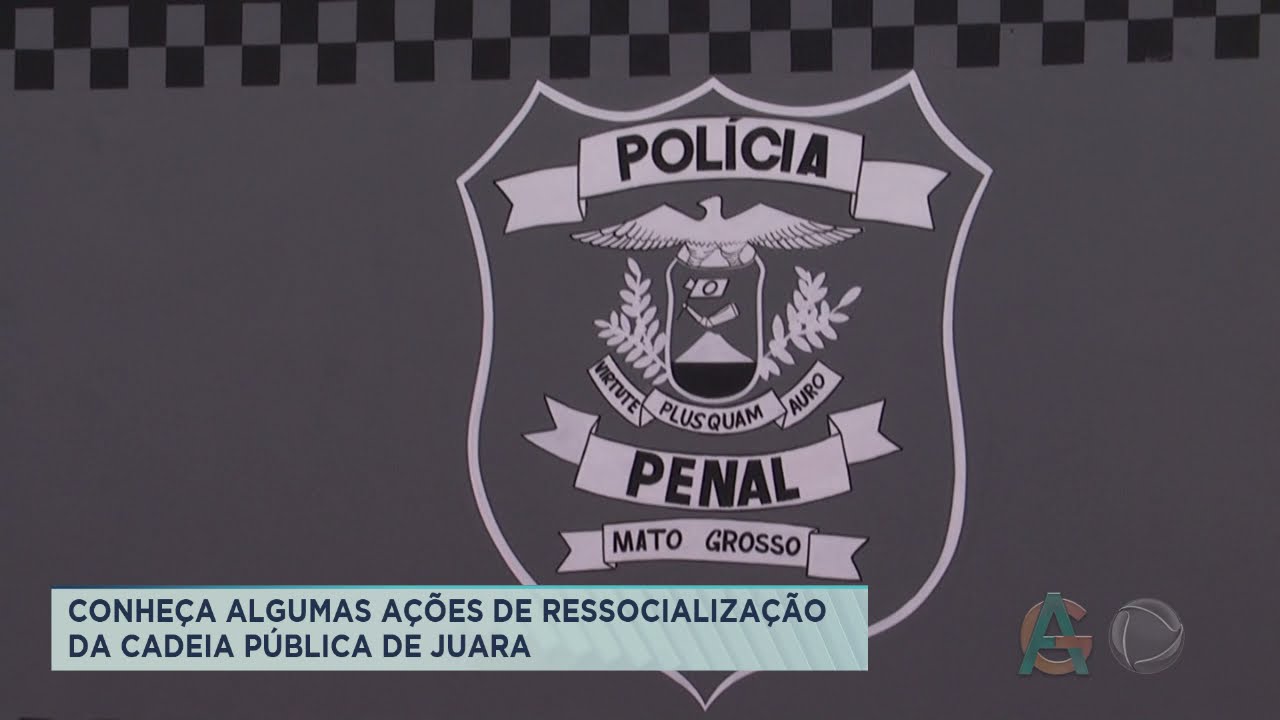 CONHEÇA ALGUMAS AÇÕES DE RESSOCIALIZAÇÃO DA CADEIA PÚBLICA DE JUARA