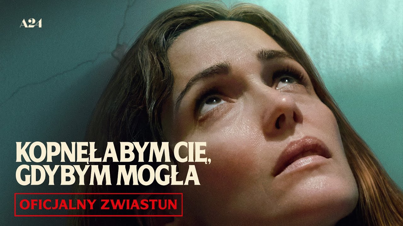 KOPNĘŁABYM CIĘ, GDYBYM MOGŁA | drugi oficjalny zwiastun