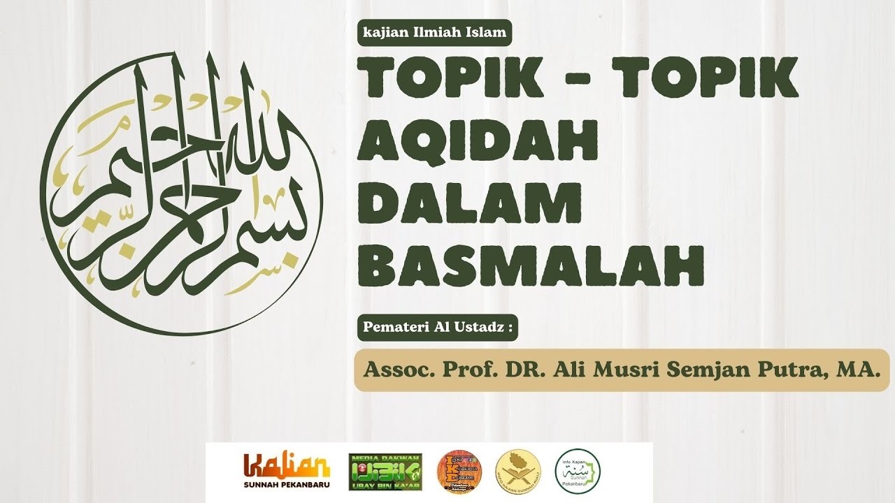 Topik Topik Aqidah Dalam Basmalah  - Ustadz Assoc. Prof. Dr. Ali Musri Semjan Putra, MA.