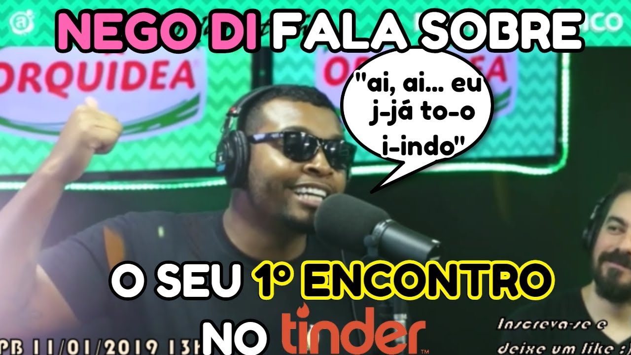 NEGO DI FALA SOBRE O SEU 1º ENCONTRO NO TINDER