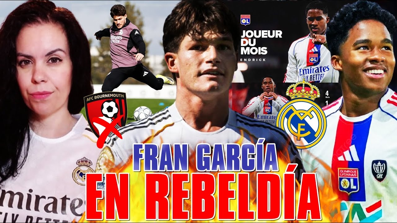🚨¡FRAN GARCÍA en REBELDÍA con el MADRID! ASÍ lo ASEGURAN - ENDRICK SIGUE ARRASANDO en FRANCIA