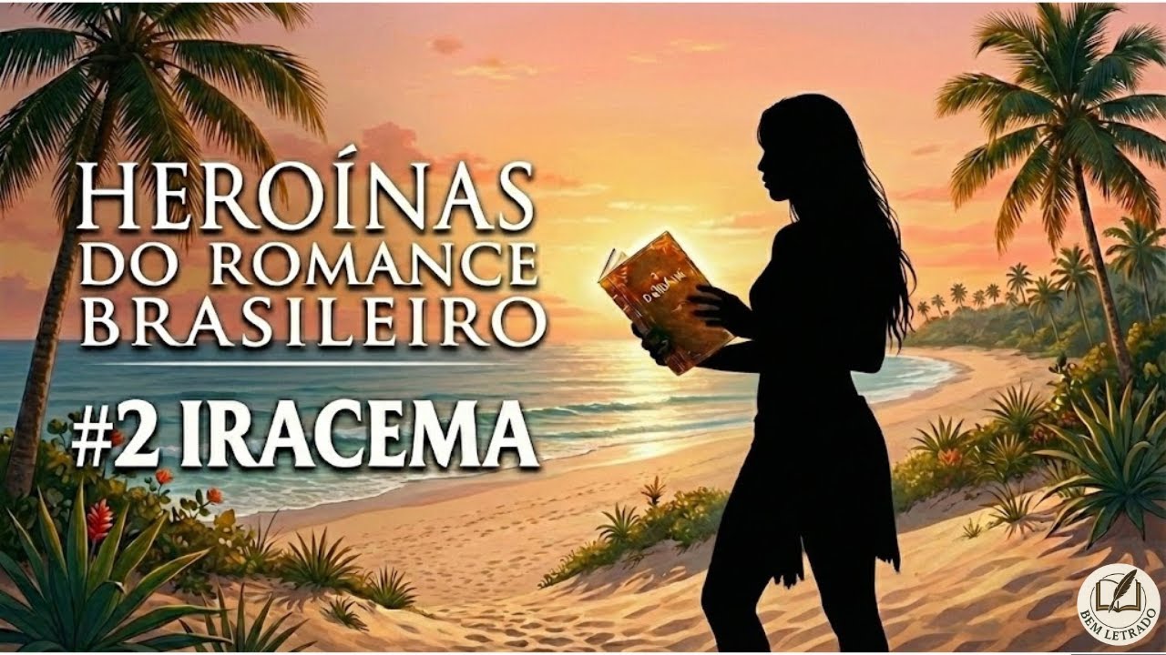 Iracema: A Virgem dos Lábios de Mel e a Origem Trágica do Brasil | Heroínas do Romance Brasileiro #2