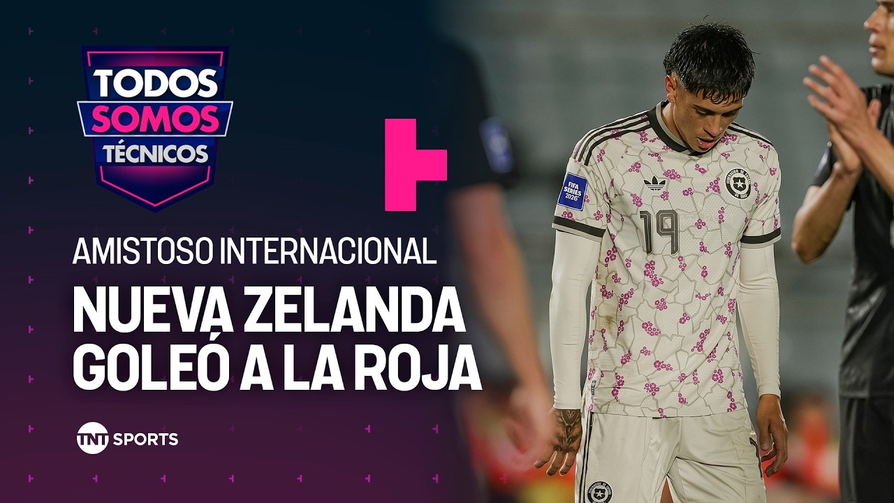 An&aacute;lisis de la dura derrota de La Roja ante Nueva Zelanda - Todos Somos T&eacute;cnicos
