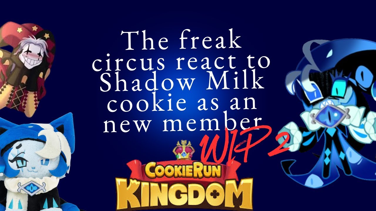The Freak Circus react to Shadow Milk Cookie as a new member [WIP 2]