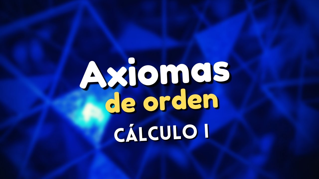 14. Axiomas de Orden | Cálculo 1