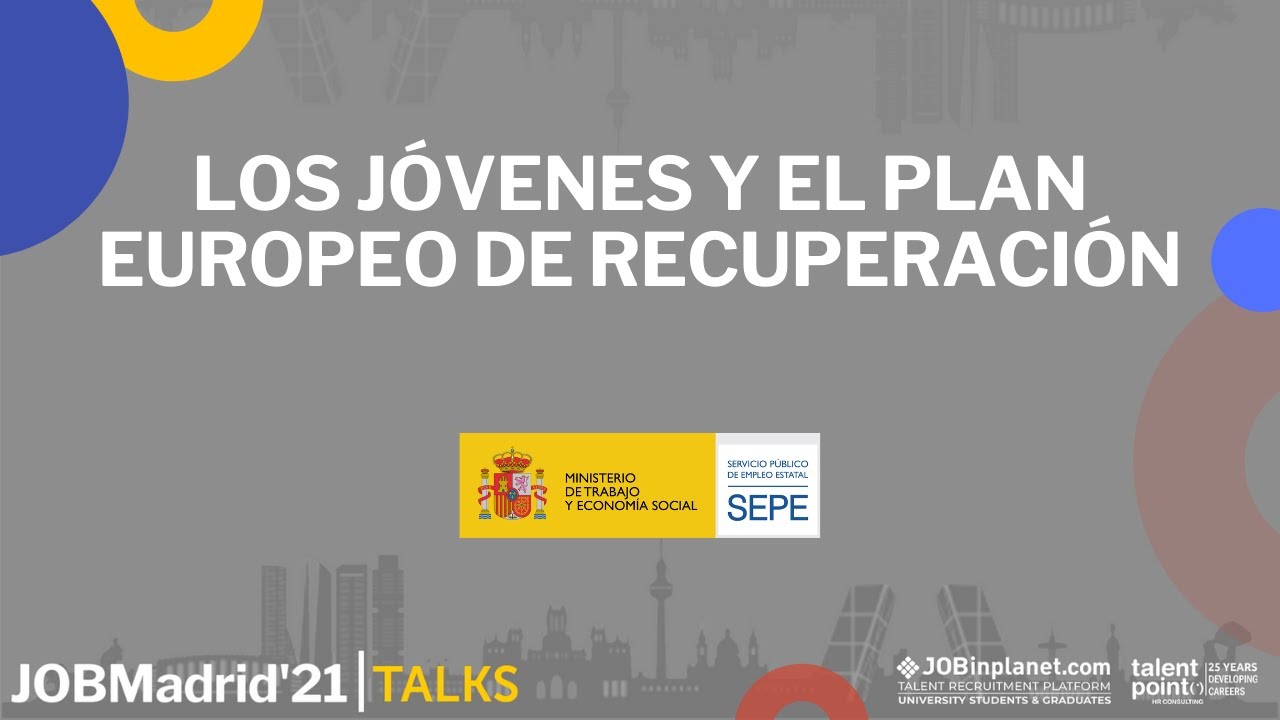 SEPE x JOBMadrid'21 - Los Jóvenes y el Plan Europeo de Recuperación