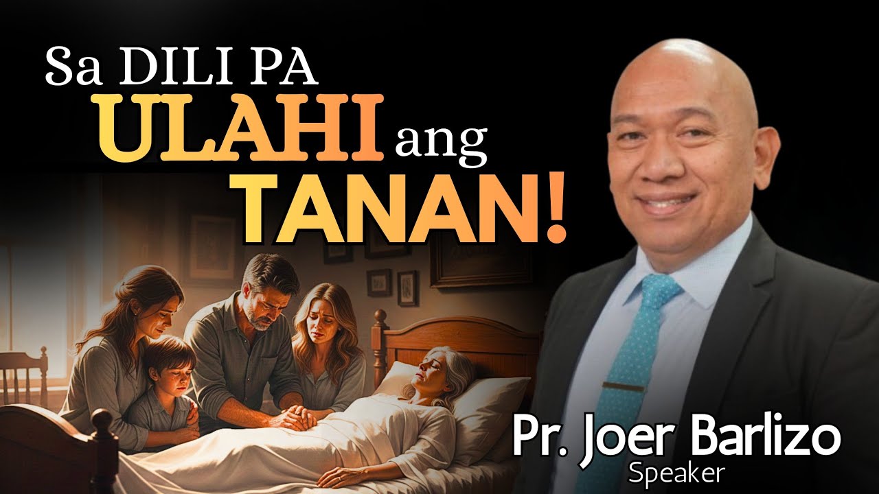 Sa DILI pa ULAHI ang TANAN! - Naa pa ba'y PAGLAUM SA KAMATAYON? - Pastor Eliezer Joer Barlizo