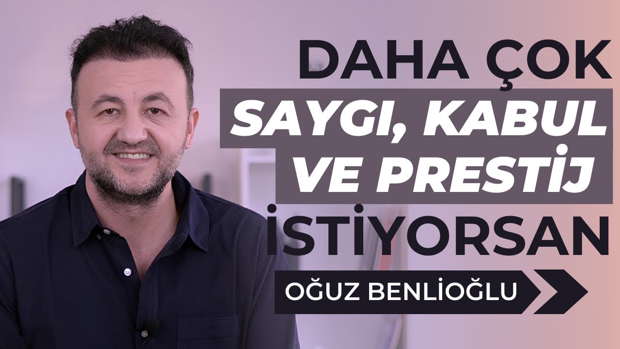 Daha Çok Saygı, Kabul ve Prestij İstiyorsan