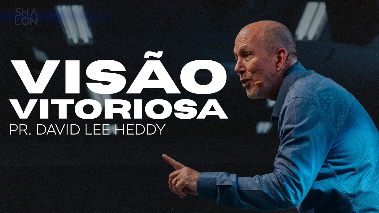 Visão Vitoriosa | Pr. David Lee Heddy | Igreja Batista Shalon