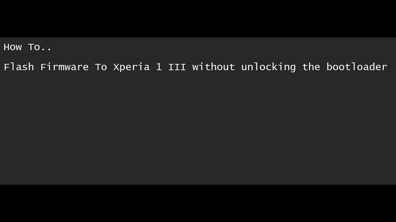 XPERIA 1 III FLASH REGIONAL FIRMWARE WITHOUT UNLOCKING BOOTLOADER