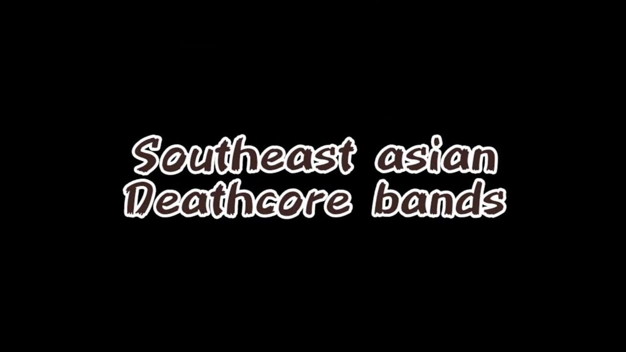 Deathcore bands from south east asia