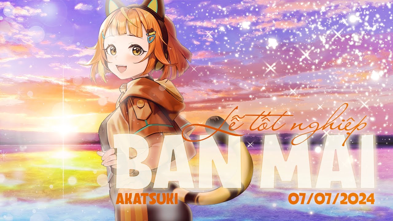 M&Atilde;I B&Ecirc;N BAN MAI BẠN NH&Eacute; - AKATSUKI BAN MAI GRADUATION STREAM