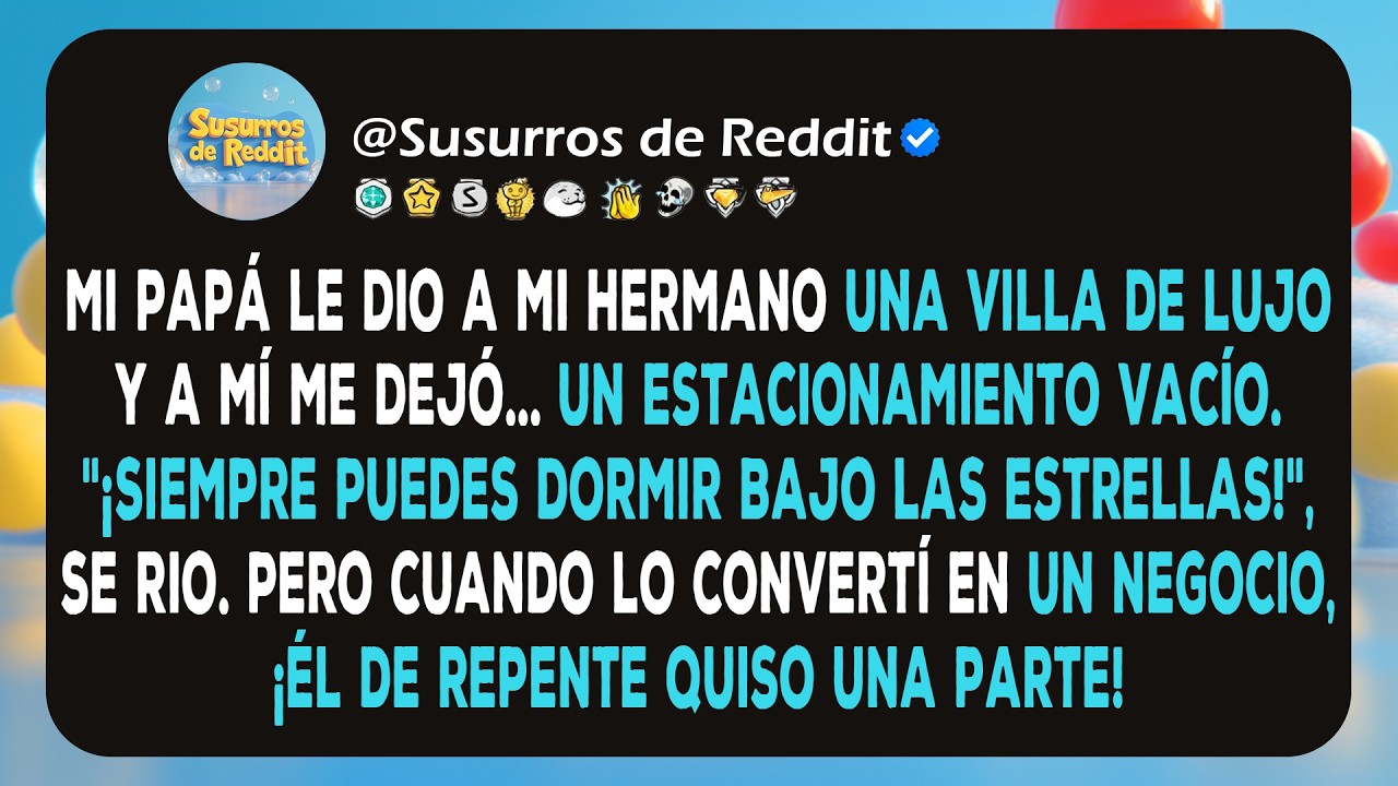 Mi papá le dio a mi hermano una villa de lujo y a mí me dejó... un estacionamiento vacío. 