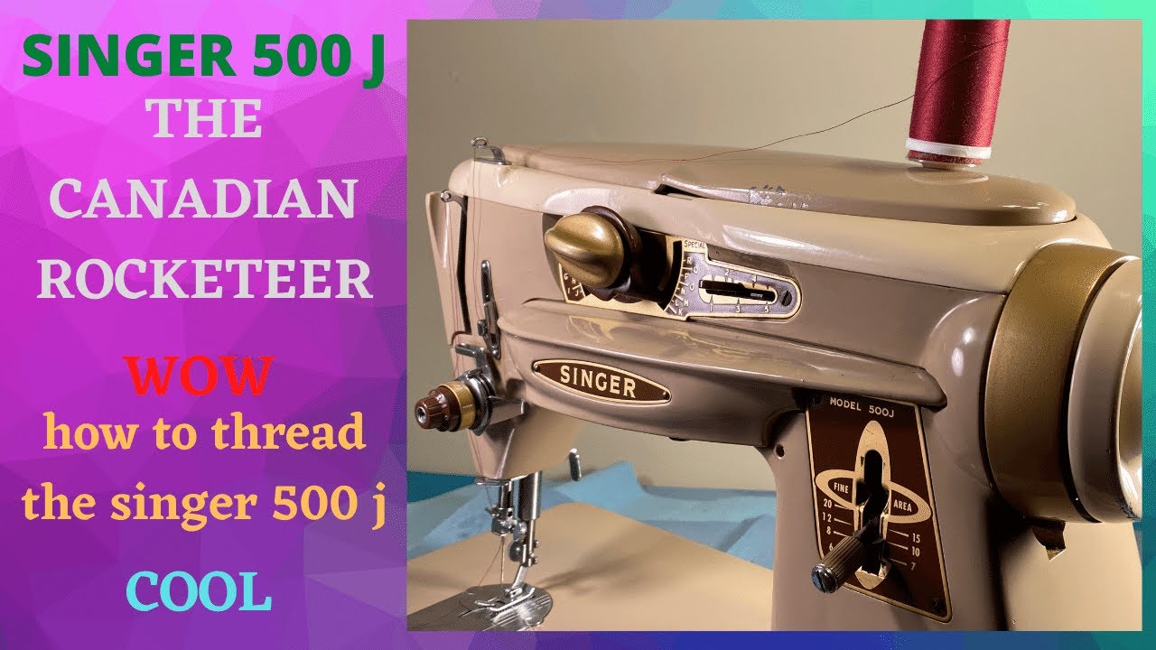 Vintage Singer 500 J. Threading The Singer 500 J.  How To Thread The Singer 500 J The Canadian  Rock
