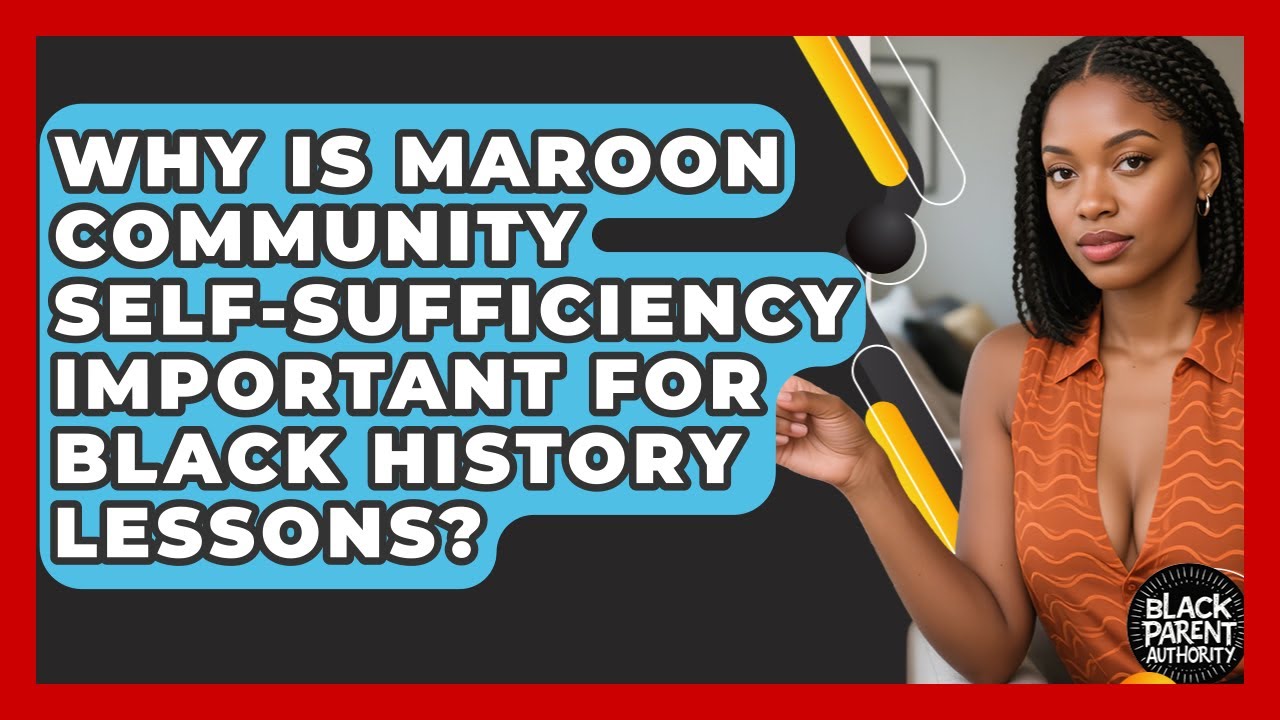 Why Is Maroon Community Self-sufficiency Important For Black History Lessons?