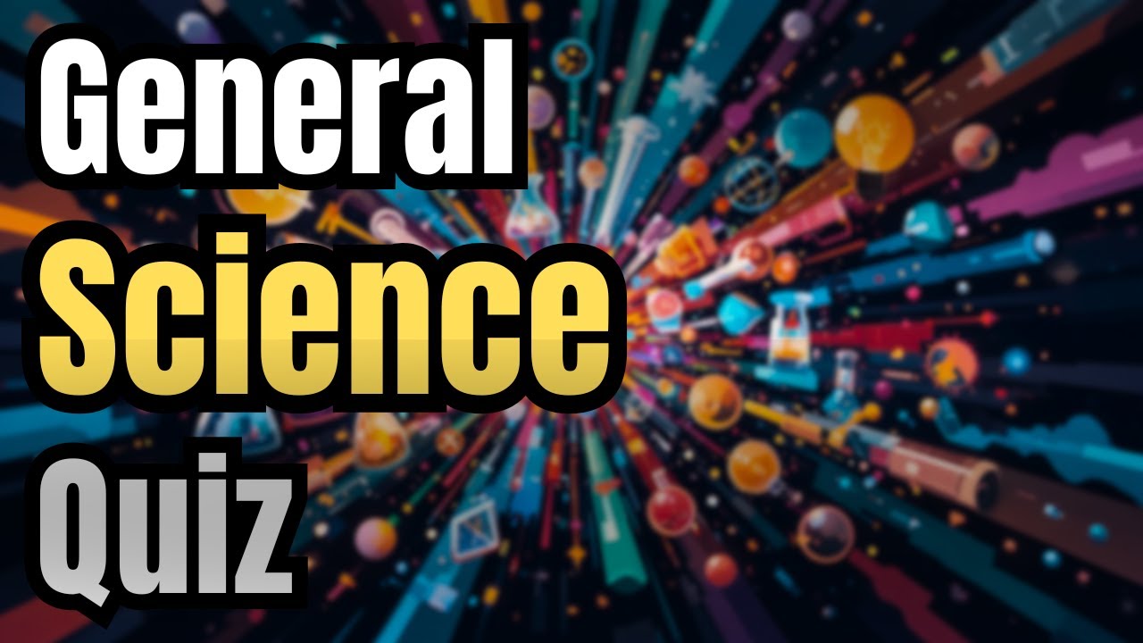 General Science Quiz: Can You Ace These 50 Questions?