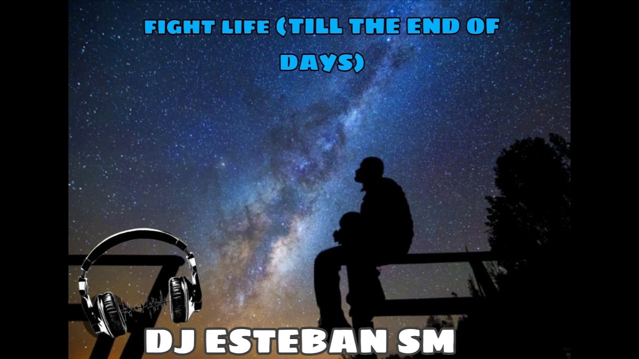DJ ESTEBAN SM   🎵 “Fight for Life Till the End of Days” 🎵