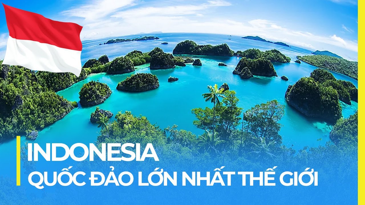 INDONESIA: QUỐC ĐẢO LỚN NHẤT THẾ GIỚI, QUÊ HƯƠNG CỦA SIÊU NÚI LỬA