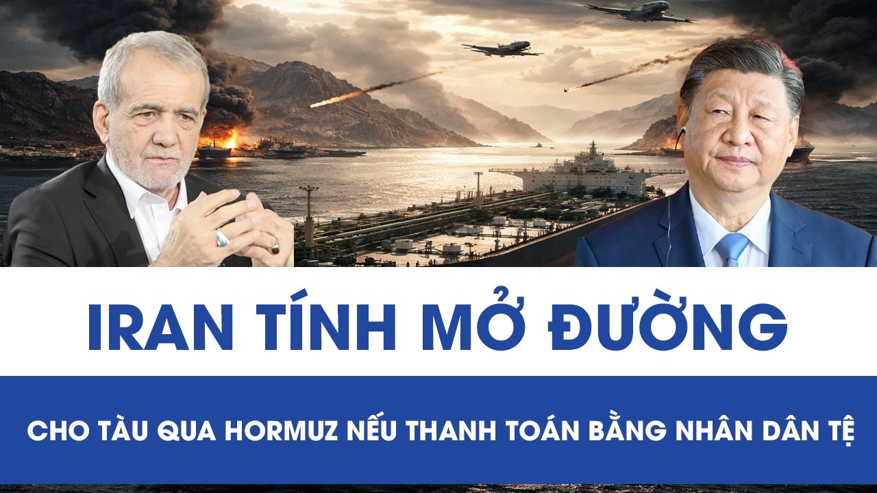 Iran tính mở đường cho tàu dầu qua Eo biển Hormuz nếu thanh toán bằng Nhân dân tệ