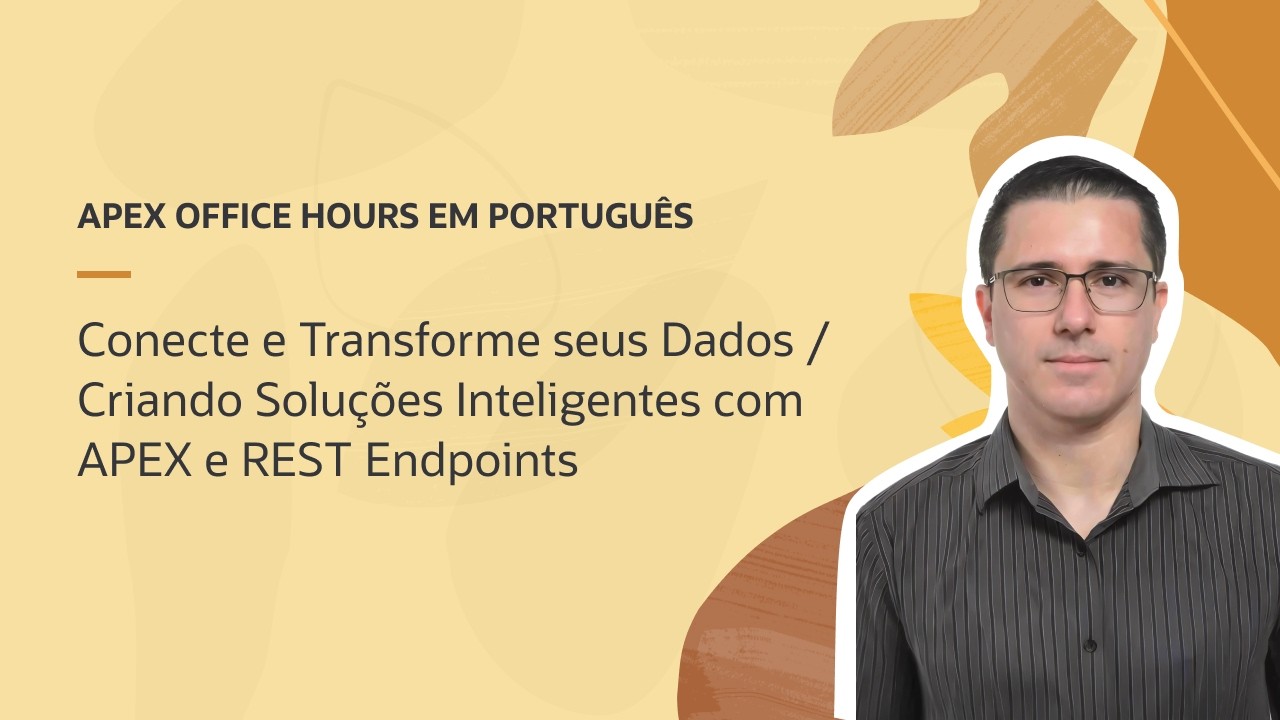 Conecte e Transforme seus Dados / Criando Soluções Inteligentes com APEX e REST Endpoints