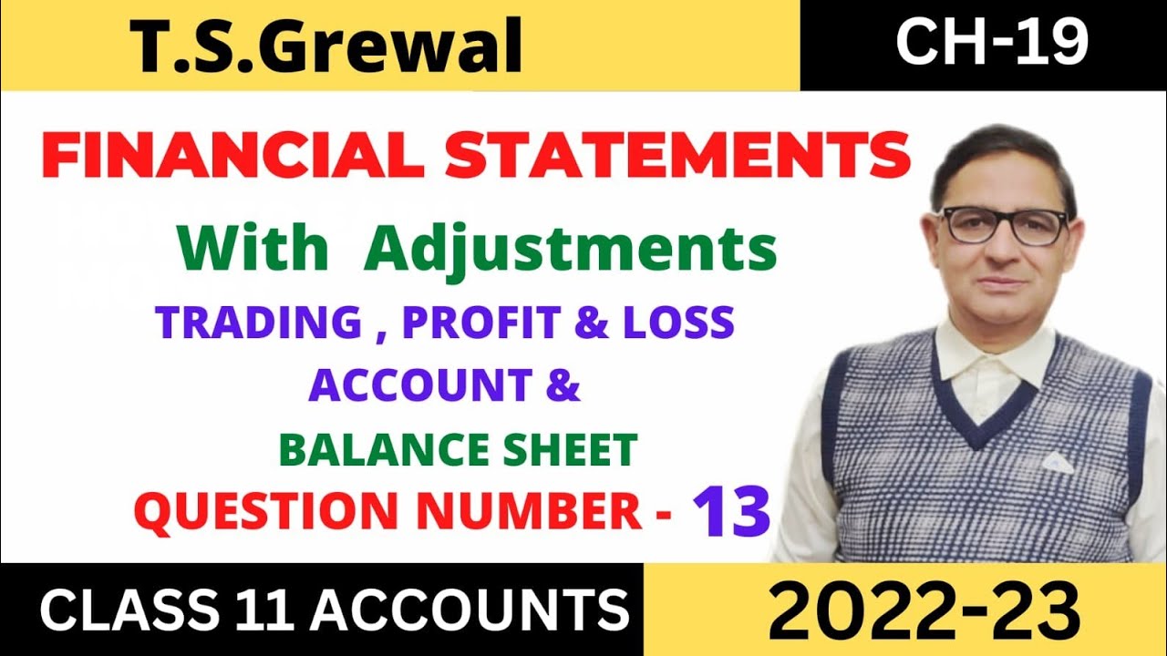 FINANCIAL STATEMENTS (WITH ADJUSTMENTS) Chapter -19 T.S.Grewal  Solution- Question no -13 Class -11