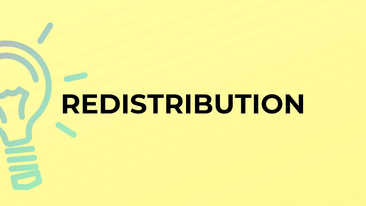 What is the meaning of the word REDISTRIBUTION?