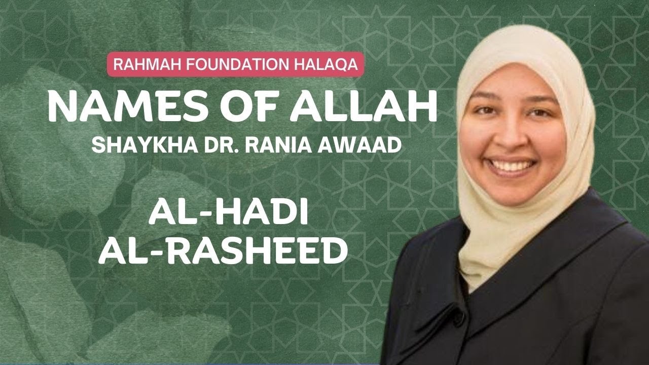 Al-Haadi & Al-Rasheed | Rahmah Weekly Halaqa With Shaykha Dr. Rania Awaad
